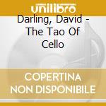 Darling, David - The Tao Of Cello cd musicale di Darling, David