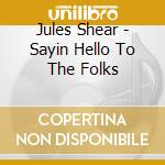 Jules Shear - Sayin Hello To The Folks cd