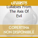 Lullabies From The Axis Of Evil cd