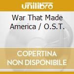 War That Made America / O.S.T. cd