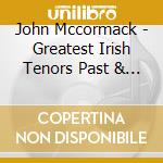 John Mccormack - Greatest Irish Tenors Past & Present cd