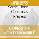 Serrie, Jonn - Christmas Prayers cd musicale di Serrie, Jonn