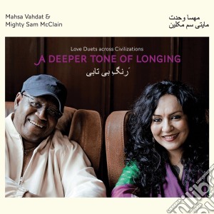Mahsa Vadat & Mighty Sam Mcclain - A Deeper Tone Of Longing cd musicale di Vahdat & mighty