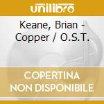 Keane, Brian - Copper / O.S.T. cd musicale di Keane, Brian
