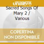 Sacred Songs Of Mary 2 / Various cd