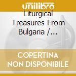 Liturgical Treasures From Bulgaria / Various cd