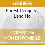 Forest Rangers - Land Ho cd