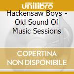 Hackensaw Boys - Old Sound Of Music Sessions cd