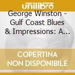 George Winston - Gulf Coast Blues & Impressions: A Hurricane Relief cd musicale di George Winston
