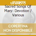 Sacred Songs Of Mary: Devotion / Various cd