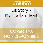 Liz Story - My Foolish Heart cd