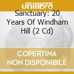 Sanctuary: 20 Years Of Windham Hill (2 Cd) cd musicale di Valley Entertainment