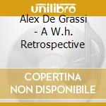 Alex De Grassi - A W.h. Retrospective cd musicale di Alex De grassi