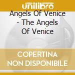 Angels Of Venice - The Angels Of Venice cd musicale di Angels Of Venice
