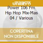 Power 106 Fm Hip Hop Mix-Mas 04 / Various cd