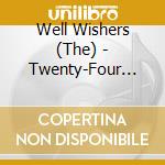 Well Wishers (The) - Twenty-Four Seven cd musicale di Well Wishers (The)