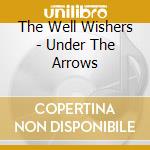 The Well Wishers - Under The Arrows cd