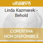 Linda Kazmarek - Behold cd musicale di Linda Kazmarek