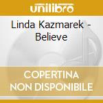 Linda Kazmarek - Believe cd musicale di Linda Kazmarek