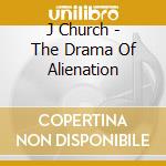 J Church - The Drama Of Alienation cd musicale di J Church