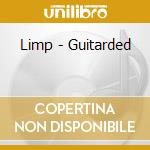 Limp - Guitarded cd musicale di Limp
