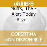 Muffs, The - Alert Today Alive... cd