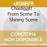 Chixdiggit! - From Scene To Shining Scene cd