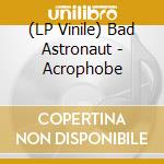(LP Vinile) Bad Astronaut - Acrophobe vinile