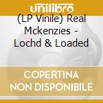 (LP Vinile) Real Mckenzies - Lochd & Loaded lp vinile di Real Mckenzies