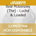 Real Mckenzies (The) - Lochd & Loaded cd