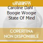 Caroline Dahl - Boogie Woogie State Of Mind cd
