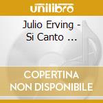 Julio Erving - Si Canto ... cd