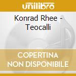 Konrad Rhee - Teocalli cd musicale di Konrad Rhee