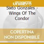 Sixto Gonzales - Wings Of The Condor cd