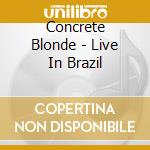 Concrete Blonde - Live In Brazil cd musicale di Blonde Concrete