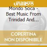 Mondo Soca - Best Music From Trinidad And Tobago cd musicale di Mondo Soca