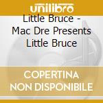 Little Bruce - Mac Dre Presents Little Bruce cd musicale di Little Bruce