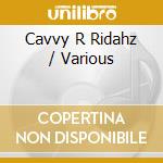 Cavvy R Ridahz / Various cd