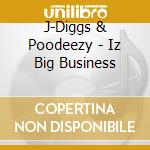 J-Diggs & Poodeezy - Iz Big Business cd