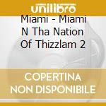 Miami - Miami N Tha Nation Of Thizzlam 2 cd