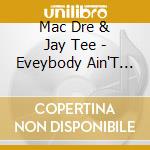 Mac Dre & Jay Tee - Eveybody Ain'T Able cd musicale di Mac Dre & Jay Tee