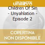 Children Of Sin - Unyahlation - Episode 2 cd