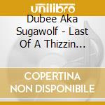 Dubee Aka Sugawolf - Last Of A Thizzin Breed 1 cd