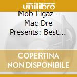 Mob Figaz - Mac Dre Presents: Best Of Mob Figaz 1 cd musicale di Mob Figaz