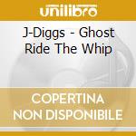 J-Diggs - Ghost Ride The Whip cd musicale di J