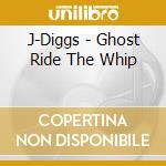 J-Diggs - Ghost Ride The Whip cd