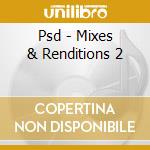 Psd - Mixes & Renditions 2 cd