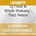 Dj Fresh & Whole Shabang - Thizz Nation cd musicale di Dj Fresh & Whole Shabang