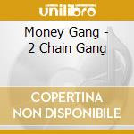 Money Gang - 2 Chain Gang cd musicale di Money Gang