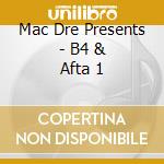 Mac Dre Presents - B4 & Afta 1 cd musicale di Mac Dre Presents